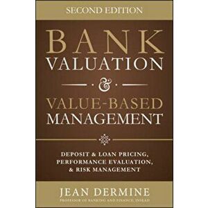 Bank Valuation and Value Based Management: Deposit and Loan Pricing, Performance Evaluation, and Risk, Hardback - Jean Dermine imagine