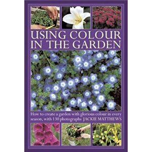 Using Colour in the Gardens, Hardback - Jackie Matthews imagine