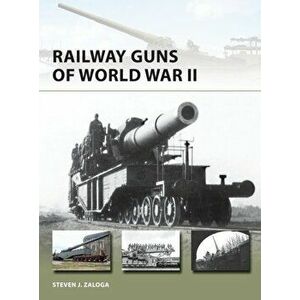 Railway Guns of World War II, Paperback - Steven J. Zaloga imagine