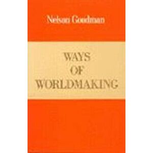 Ways of Worldmaking, Paperback - Nelson Goodman imagine