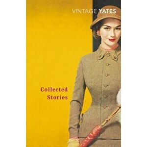 Collected Stories of Richard Yates, Paperback - Richard Yates imagine