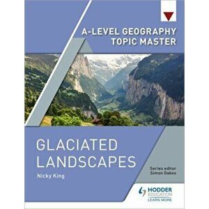 A-level Geography Topic Master: Glaciated Landscapes, Paperback - Nicky King imagine