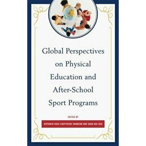 Global Perspectives on Physical Education and After-School Sport Programs, Paperback - *** imagine