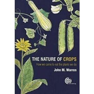 Nature of Crops, The. How we came to eat the plants we do, Paperback - John Warren imagine