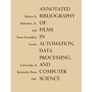 Annotated Bibliography of Films in Automation, Data Processing, and Computer Science, Paperback - Nora Geraldine Lovan imagine