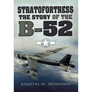 Stratofortress: the Story of the B-52, Paperback - Martin Bowman imagine
