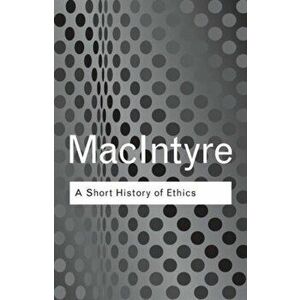 Short History of Ethics. A History of Moral Philosophy from the Homeric Age to the 20th Century, Paperback - Alasdair MacIntyre imagine