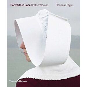 Portraits in Lace. Breton Women, Hardback - Charles Freger imagine
