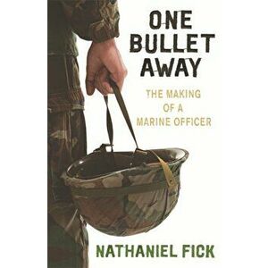 One Bullet Away. The making of a US Marine Officer, Paperback - Nathaniel Fick imagine