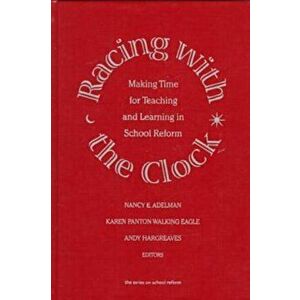 Racing with the Clock. Making Time for Teaching and Learning in School Reform, Hardback - Andy Hargreaves imagine