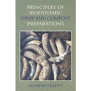 Principles of Biodynamic Spray and Compost Preparations, Paperback - Manfred Klett imagine