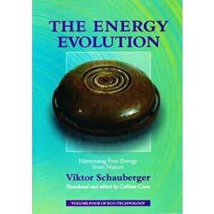 Energy Evolution. Harnessing Free Energy From Nature, Paperback - Viktor Schauberger imagine