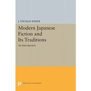 Modern Japanese Fiction and Its Traditions. An Introduction, Paperback - J. Thomas Rimer imagine