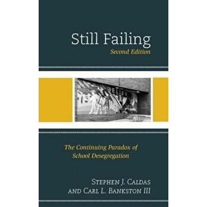 Still Failing. The Continuing Paradox of School Desegregation, Hardback - Carl L. Bankston imagine
