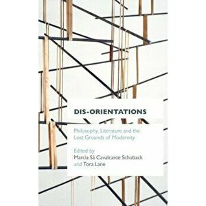 Dis-orientations. Philosophy, Literature and the Lost Grounds of Modernity, Hardback - *** imagine
