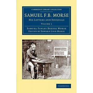 Samuel F. B. Morse. His Letters and Journals, Paperback - Samuel F. B. Morse imagine