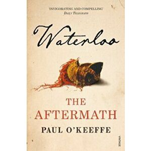 Waterloo. The Aftermath, Paperback - Paul O'Keeffe imagine