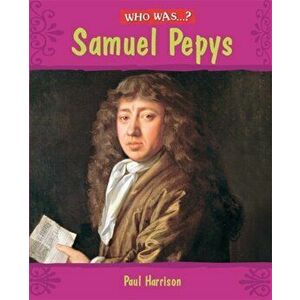 Who Was: Samuel Pepys?, Paperback - Paul Harrison imagine