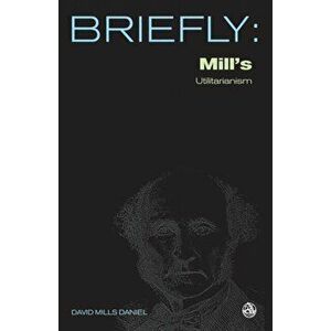 Mill's Utilitarianism, Paperback - David Mills Daniel imagine