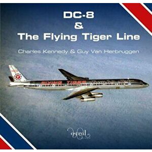 DC-8 and the Flying Tiger Line, Hardback - Guy Van Herbruggen imagine
