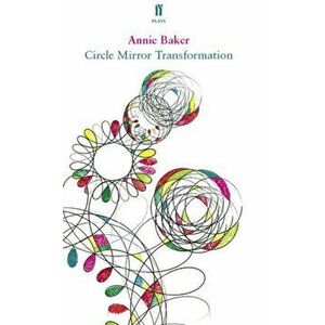 Circle Mirror Transformation, Paperback - Annie Baker imagine