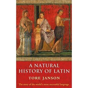 Natural History of Latin, Paperback - Tore (Emeritus Professor of Latin, University of Goeteborg) Janson imagine
