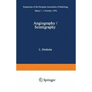 Angiography / Scintigraphy. Symposium of the European Association of Radiology Mainz 1-3 October, 1970, Paperback - *** imagine