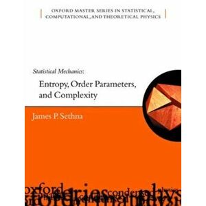 Statistical Mechanics. Entropy, Order Parameters and Complexity, Paperback - James (Laboratory of Atomic and Solid State Physics, Cornell University) imagine