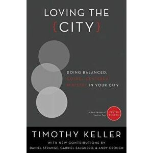 Loving the City. Doing Balanced, Gospel-Centered Ministry in Your City, Paperback - Timothy Keller imagine