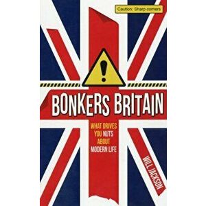 Bonkers Britain. What Drives You Nuts about Modern Life, Hardback - Will Jackson imagine