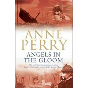 Angels in the Gloom (World War I Series, Novel 3). An unforgettable novel of war, espionage and secrets, Paperback - Anne Perry imagine