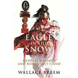 Eagle in the Snow. The Classic Bestseller, Paperback - Wallace Breem imagine