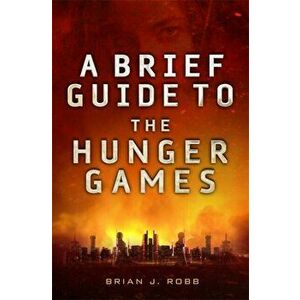 Brief Guide To The Hunger Games, Paperback - Brian Robb imagine