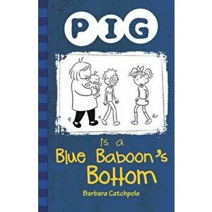 Pig is a Blue Baboon's Bottom, Paperback - Barbara Catchpole imagine