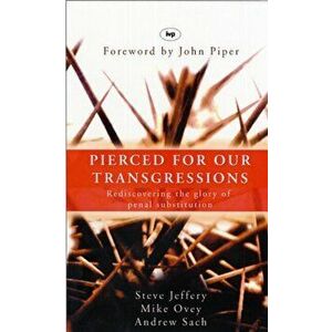 Pierced for Our Transgressions. Rediscovering the Glory of Penal Substitution, Paperback - Andrew Sach imagine