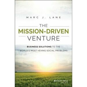 Mission-Driven Venture. Business Solutions to the World's Most Vexing Social Problems, Hardback - Marc J. Lane imagine