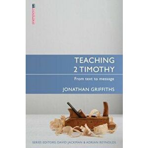 Teaching 2 Timothy. From Text to Message, Paperback - Jonathan Griffiths imagine