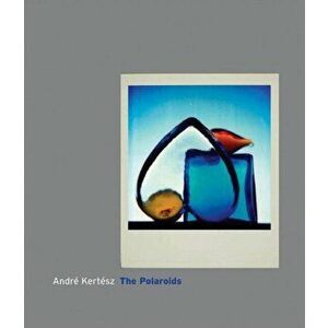 Andre Kertesz. The Polaroids, Hardback - Andre Kertesz imagine