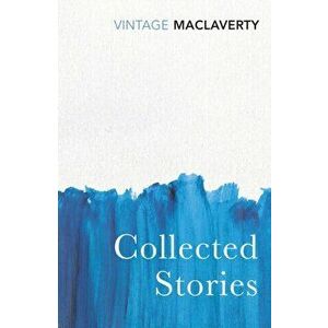 Collected Stories, Paperback - Bernard MacLaverty imagine