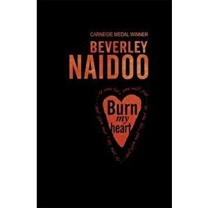 Burn My Heart, Paperback - Beverley Naidoo imagine