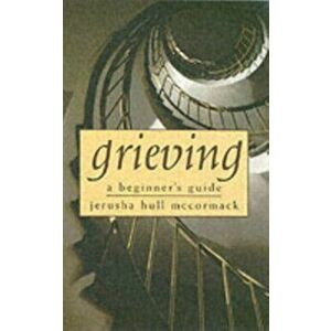 Grieving. A Beginner's Guide, Hardback - Jerusha McCormack imagine