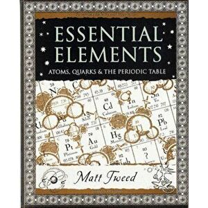 Essential Elements. Atoms, Quarks, and the Periodic Table, Paperback - M. Tweed imagine