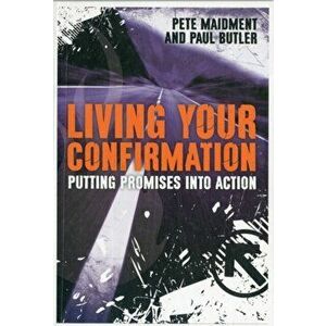 Living Your Confirmation. Putting Promises into Action, Paperback - Pete Maidment imagine