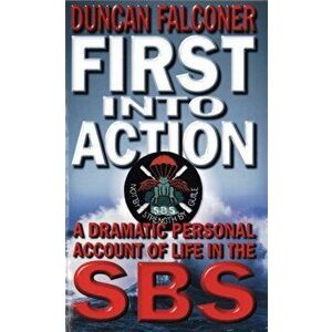 First Into Action. A Dramatic Personal Account of Life Inside the SBS, Paperback - Duncan Falconer imagine