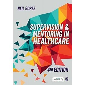 Supervision and Mentoring in Healthcare, Paperback - Neil Gopee imagine