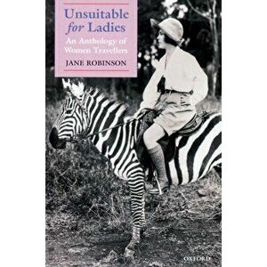 Unsuitable for Ladies. An Anthology of Women Travellers, Paperback - *** imagine