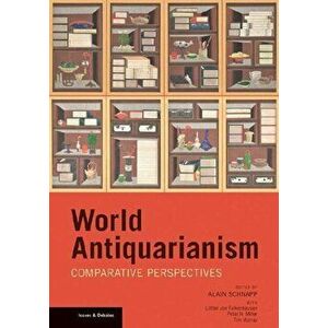 World Antiquarianism - Comparative Perspectives, Paperback - Alain Schnapp imagine