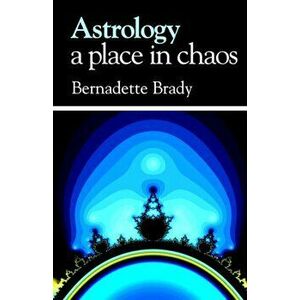 Astrology - a Place in Chaos, Paperback - Bernadette Brady imagine