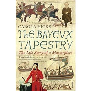 Bayeux Tapestry. The Life Story of a Masterpiece, Paperback - Carola Hicks imagine