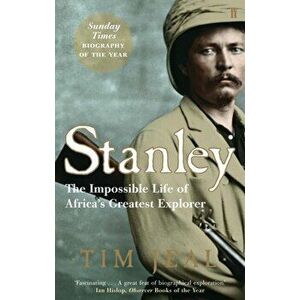 Stanley. Africa's Greatest Explorer, Paperback - Tim Jeal imagine